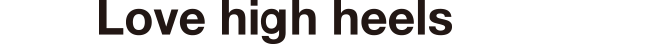Love high heels