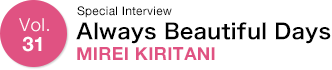 Vol.31 Special Interview Always Beautiful Days MIREI KIRITANI