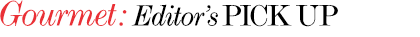 Gourmet:Editer's PICK UP